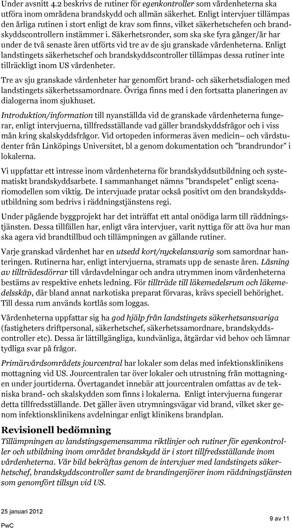 Säkerhetsronder, som ska ske fyra gånger/år har under de två senaste åren utförts vid tre av de sju granskade vårdenheterna.