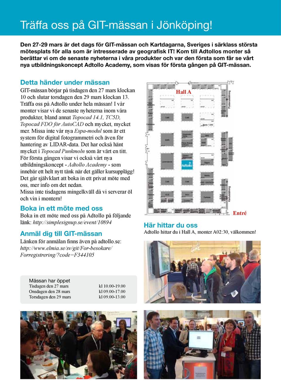 Detta händer under mässan GIT-mässan börjar på tisdagen den 27 mars klockan 10 och slutar torsdagen den 29 mars klockan 13. Träffa oss på Adtollo under hela mässan!