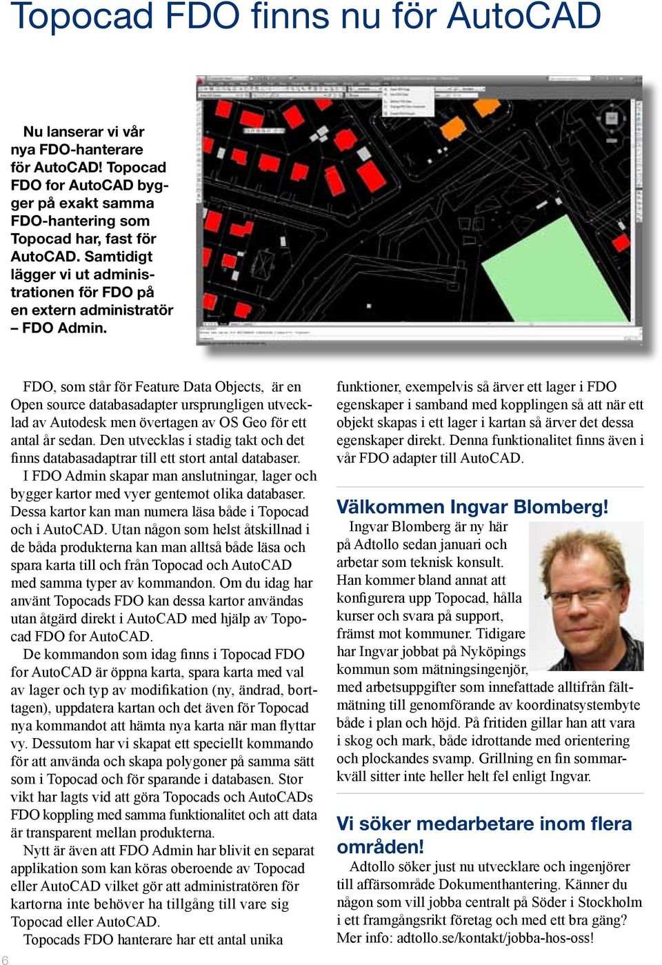 6 FDO, som står för Feature Data Objects, är en Open source databasadapter ursprungligen utvecklad av Autodesk men övertagen av OS Geo för ett antal år sedan.