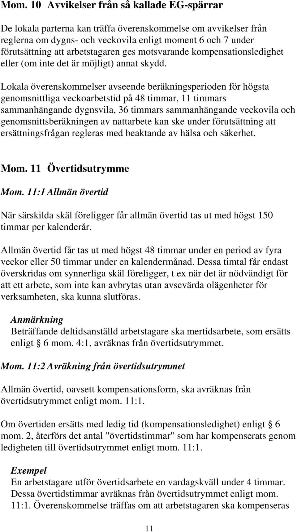 Lokala överenskommelser avseende beräkningsperioden för högsta genomsnittliga veckoarbetstid på 48 timmar, 11 timmars sammanhängande dygnsvila, 36 timmars sammanhängande veckovila och