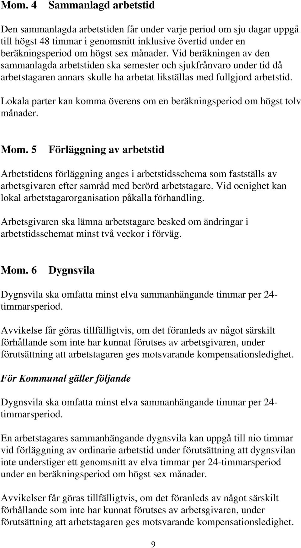 Lokala parter kan komma överens om en beräkningsperiod om högst tolv månader. Mom.