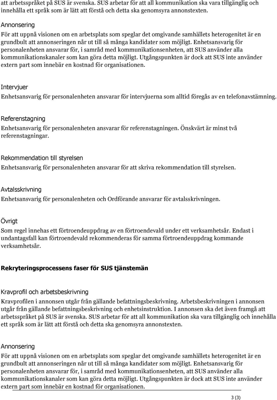 Enhetsansvarig för personalenheten ansvarar för, i samråd med kommunikationsenheten, att SUS använder alla kommunikationskanaler som kan göra detta möjligt.