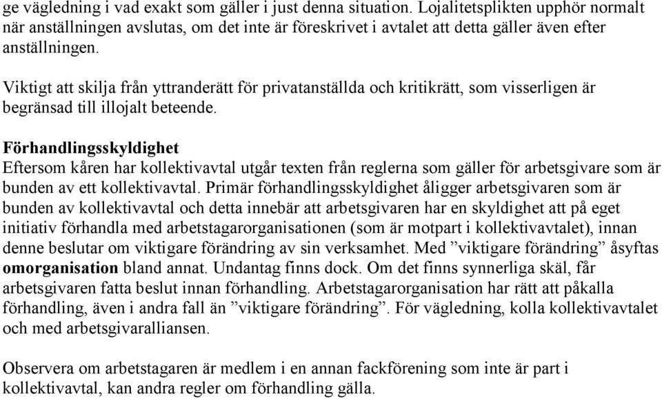 Viktigt att skilja från yttranderätt för privatanställda och kritikrätt, som visserligen är begränsad till illojalt beteende.