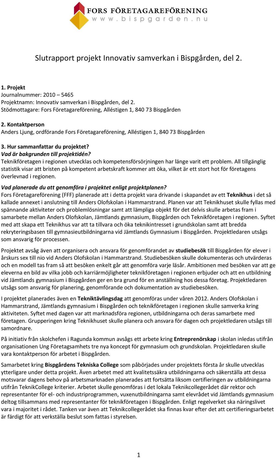 Hur sammanfattar du projektet? Vad är bakgrunden till projektidén? Teknikföretagen i regionen utvecklas och kompetensförsörjningen har länge varit ett problem.