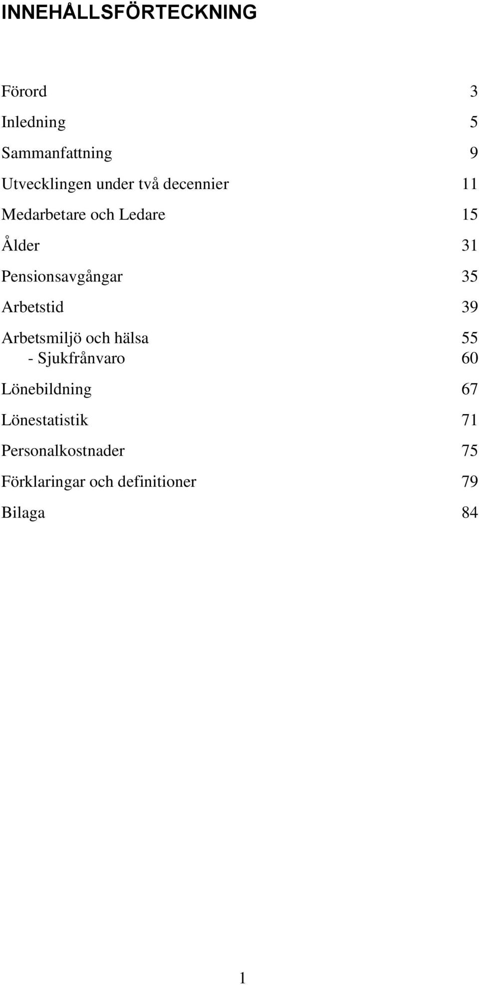 35 Arbetstid 39 Arbetsmiljö och hälsa 55 - Sjukfrånvaro 60 Lönebildning 67