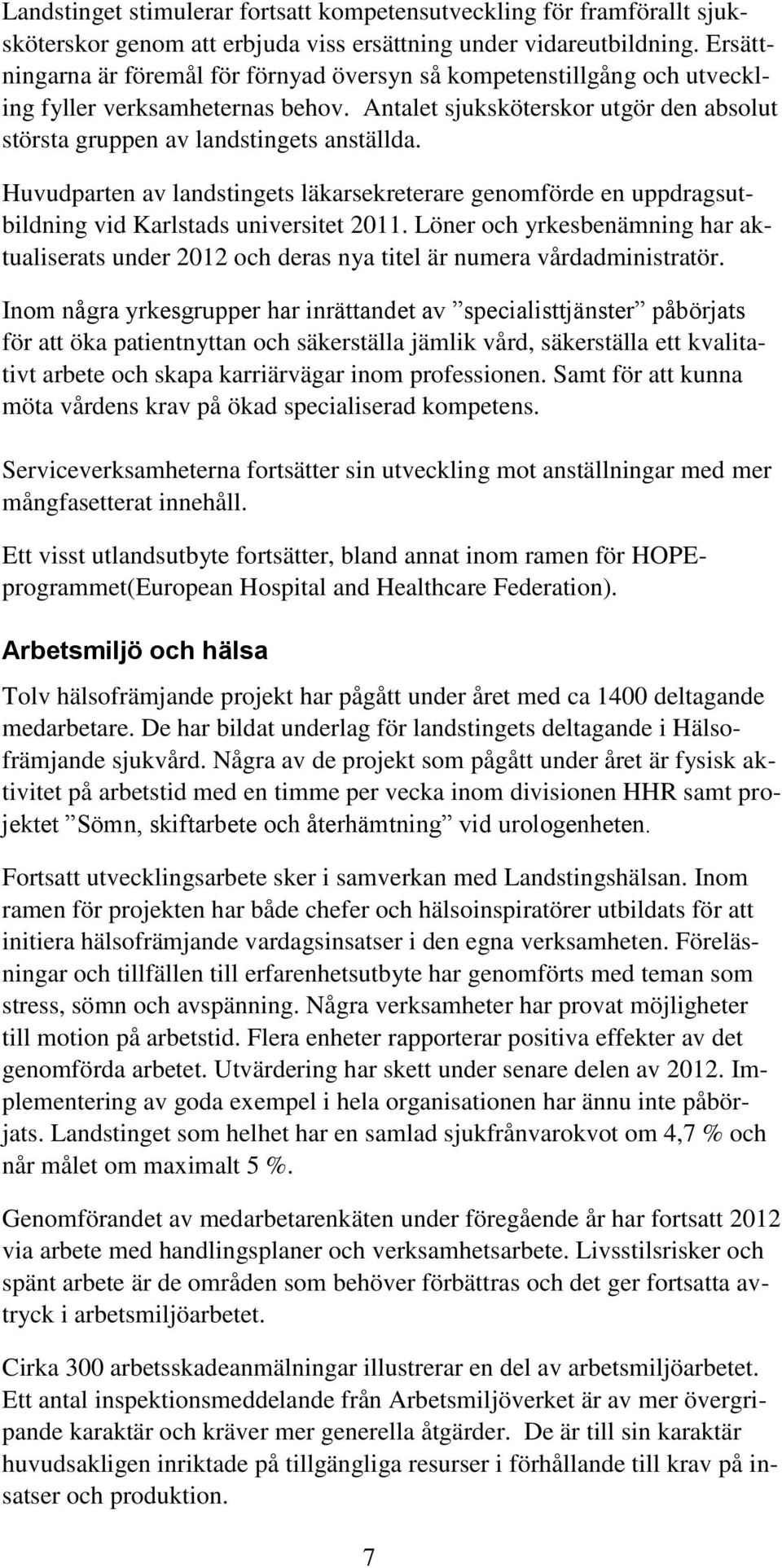 Huvudparten av landstingets läkarsekreterare genomförde en uppdragsutbildning vid Karlstads universitet 2011.