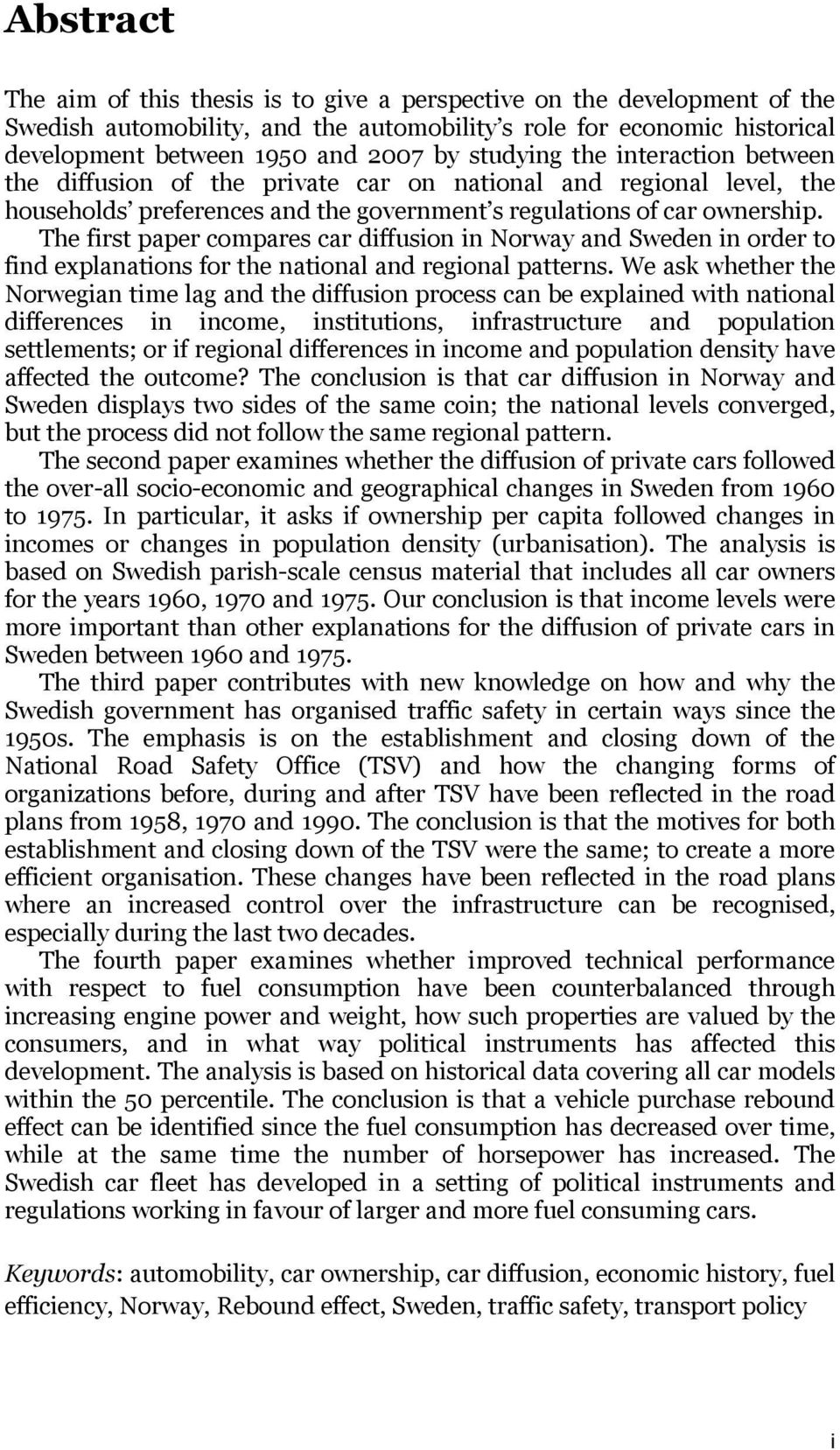 The first paper compares car diffusion in Norway and Sweden in order to find explanations for the national and regional patterns.