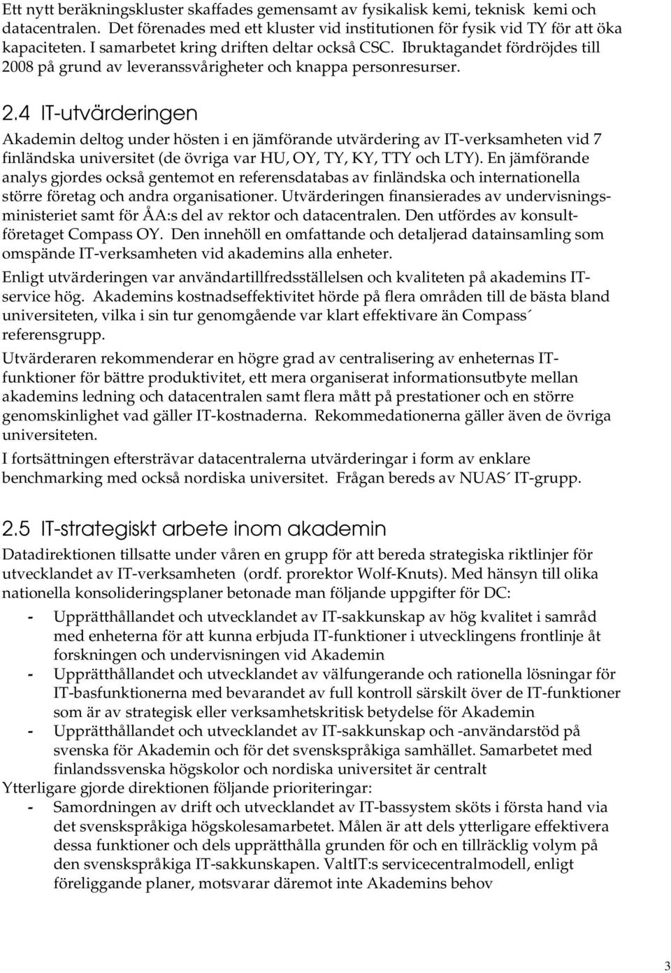 08 på grund av leveranssvårigheter och knappa personresurser. 2.