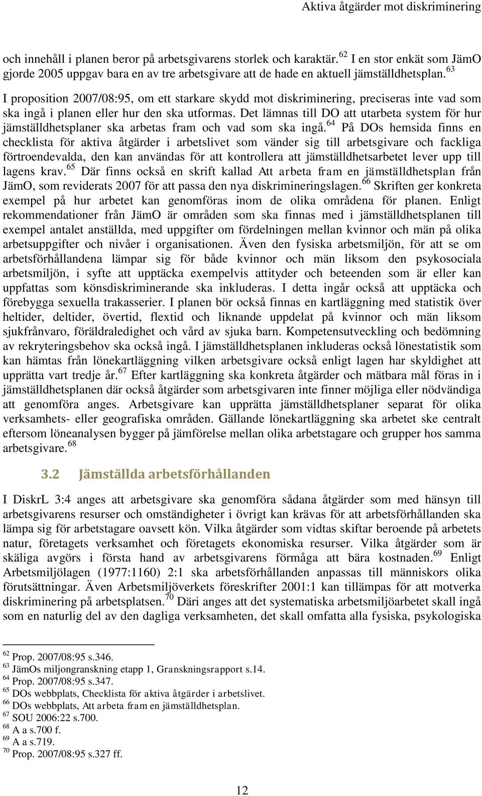 Det lämnas till DO att utarbeta system för hur jämställdhetsplaner ska arbetas fram och vad som ska ingå.