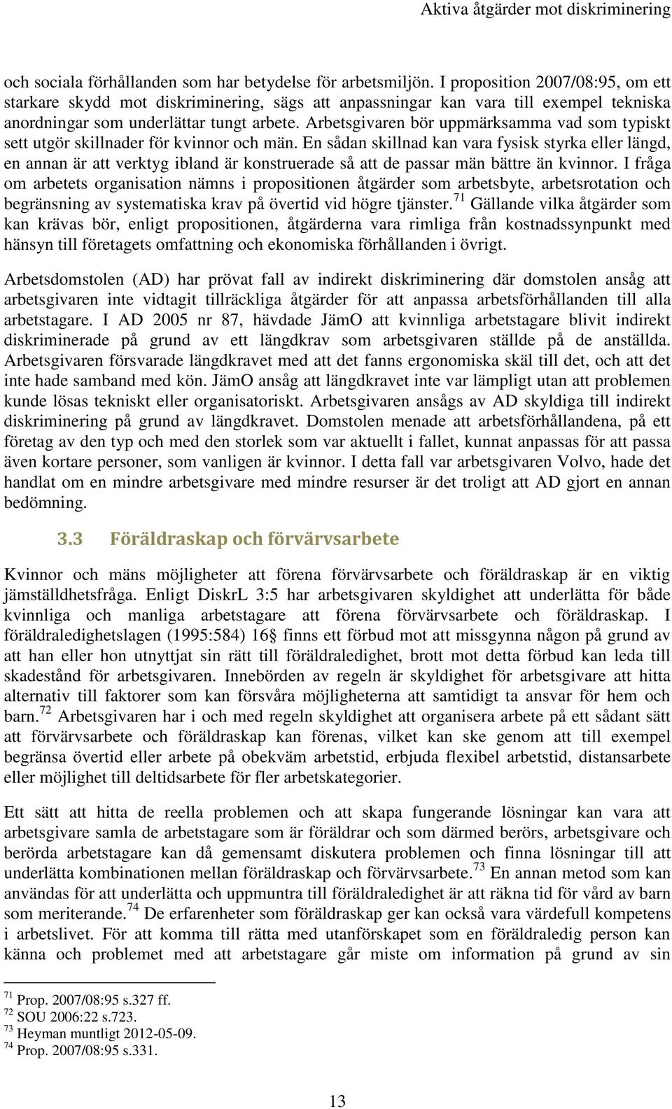 Arbetsgivaren bör uppmärksamma vad som typiskt sett utgör skillnader för kvinnor och män.