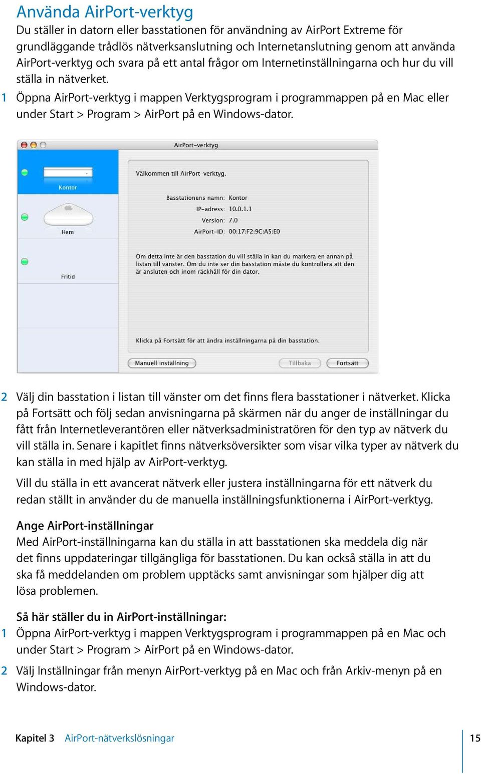 1 Öppna AirPort-verktyg i mappen Verktygsprogram i programmappen på en Mac eller under Start > Program > AirPort på en Windows-dator.