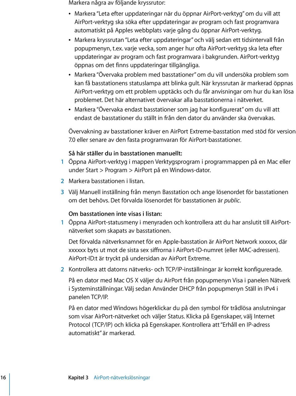 varje vecka, som anger hur ofta AirPort-verktyg ska leta efter uppdateringar av program och fast programvara i bakgrunden. AirPort-verktyg öppnas om det finns uppdateringar tillgängliga.