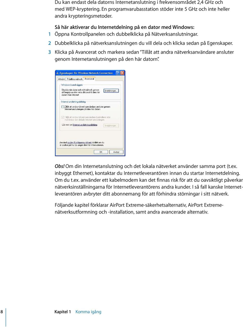 2 Dubbelklicka på nätverksanslutningen du vill dela och klicka sedan på Egenskaper.