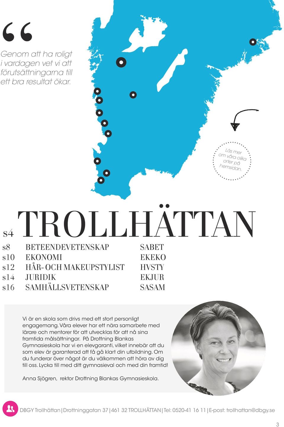 Våra elever har ett nära samarbete med lärare och mentorer för att utvecklas för att nå sina framtida målsättningar.