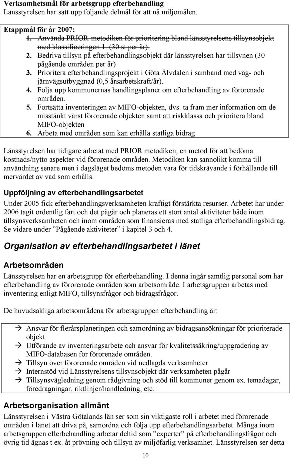 Bedriva tillsyn på efterbehandlingsobjekt där länsstyrelsen har tillsynen (30 pågående områden per år) 3.