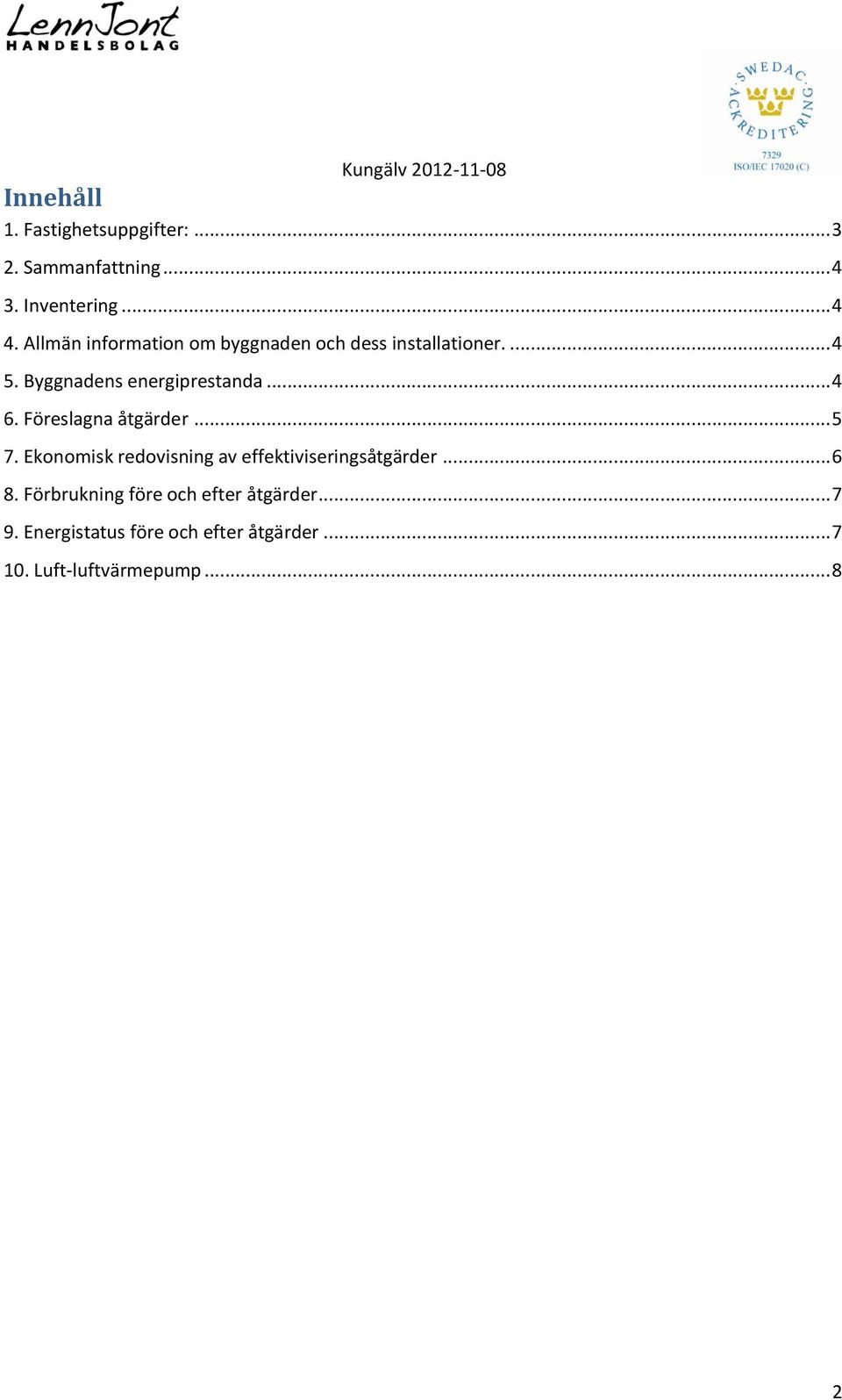 Föreslagna åtgärder... 5 7. Ekonomisk redovisning av effektiviseringsåtgärder... 6 8.