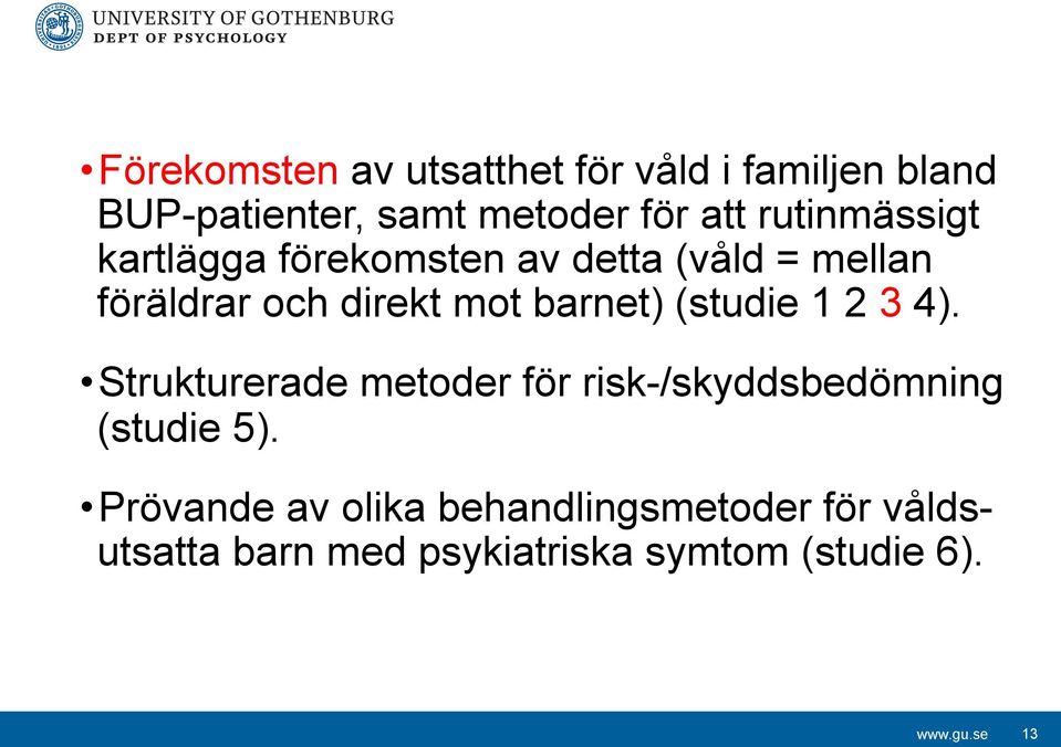 barnet) (studie 1 2 3 4). Strukturerade metoder för risk-/skyddsbedömning (studie 5).