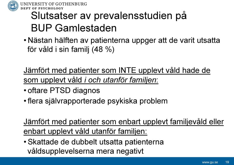 familjen: oftare PTSD diagnos flera självrapporterade psykiska problem Jämfört med patienter som enbart upplevt