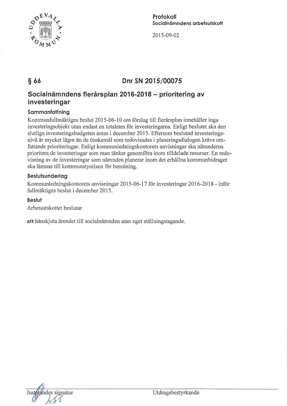 Eftersom beslutad investeringsnivå är mycket lägre än de önskemål som redovisades i planeringsdialogen krävs omfattande prioriteringar.