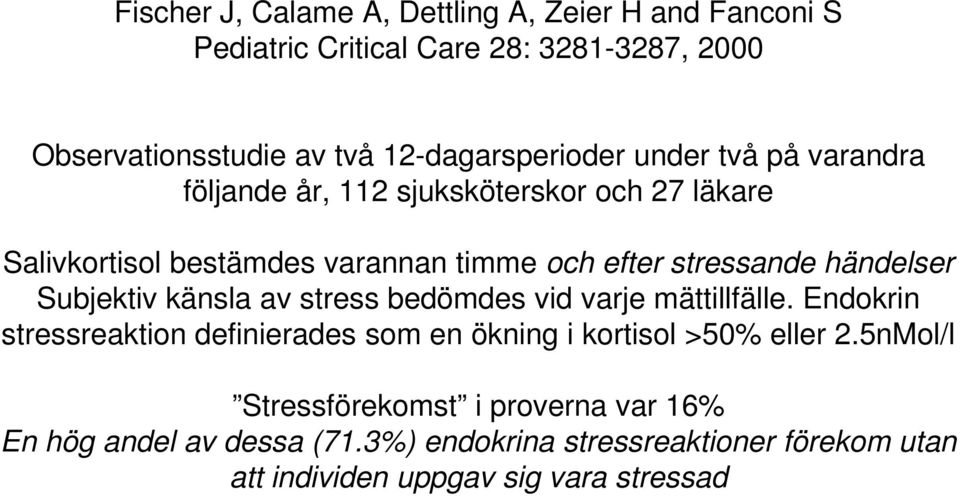 stressande händelser Subjektiv känsla av stress bedömdes vid varje mättillfälle.