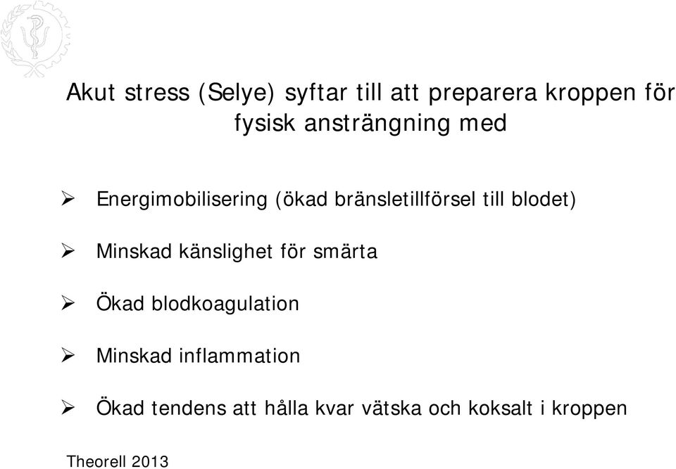 blodet) Minskad känslighet för smärta Ökad blodkoagulation Minskad