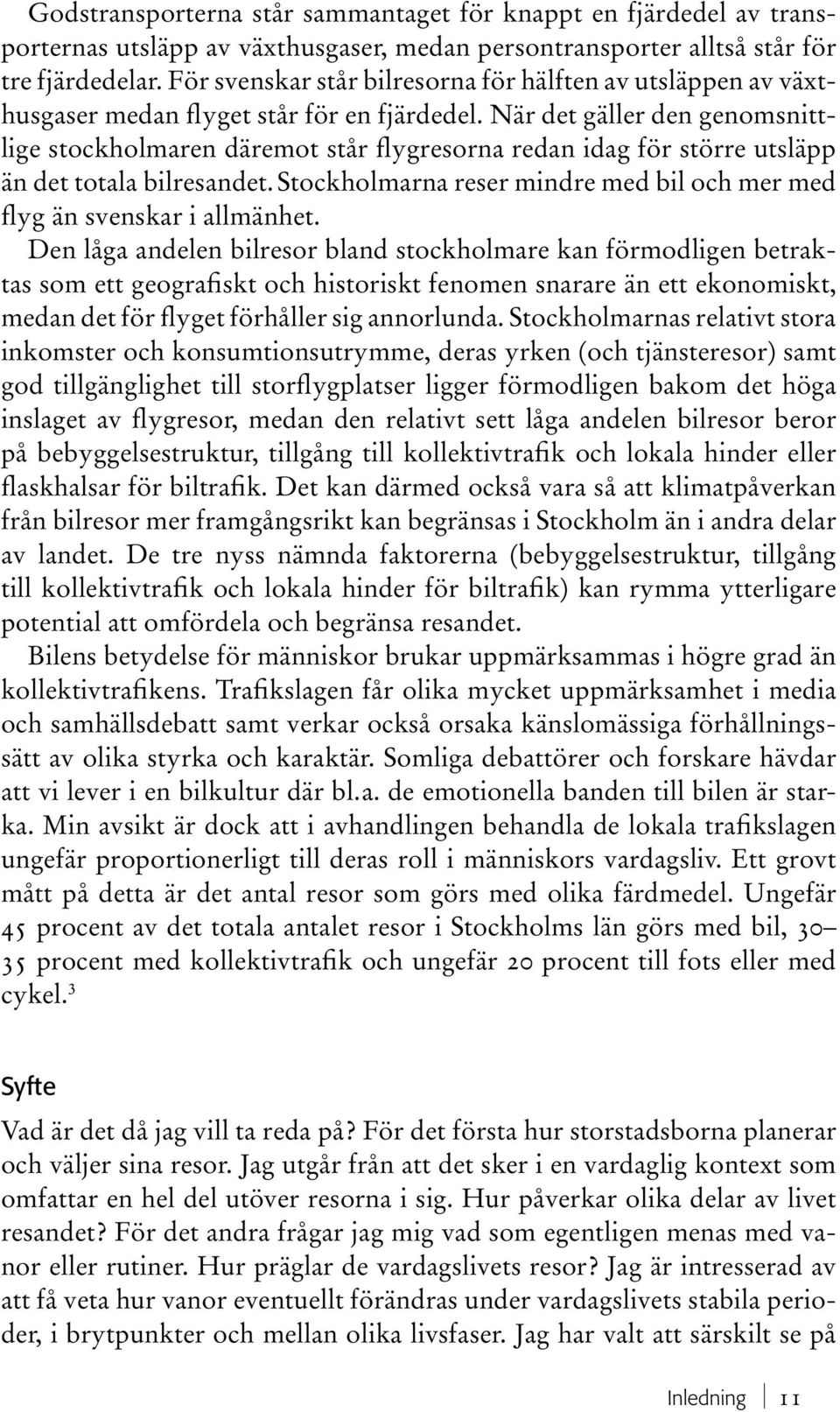 När det gäller den genomsnittlige stockholmaren däremot står flygresorna redan idag för större utsläpp än det totala bilresandet.