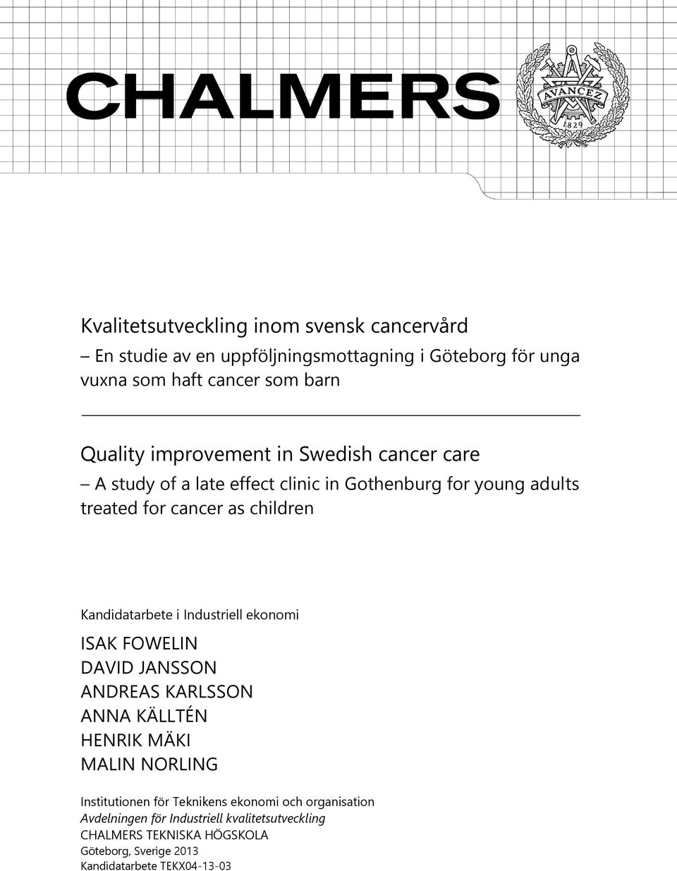 Kandidatarbete i Industriell ekonomi ISAK FOWELIN DAVID JANSSON ANDREAS KARLSSON ANNA KÄLLTÉN HENRIK MÄKI MALIN NORLING Institutionen för