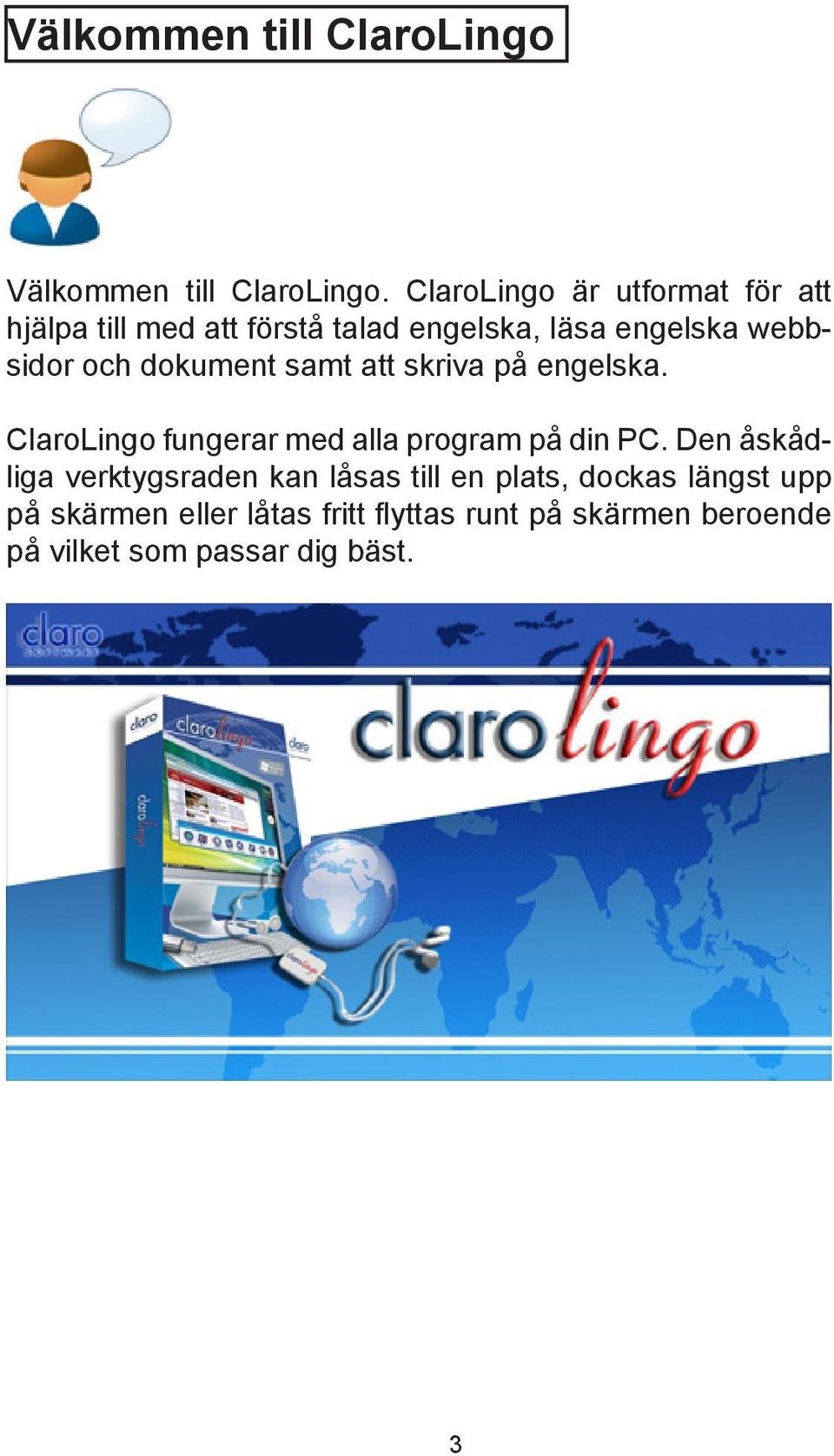 dokument samt att skriva på engelska. ClaroLingo fungerar med alla program på din PC.