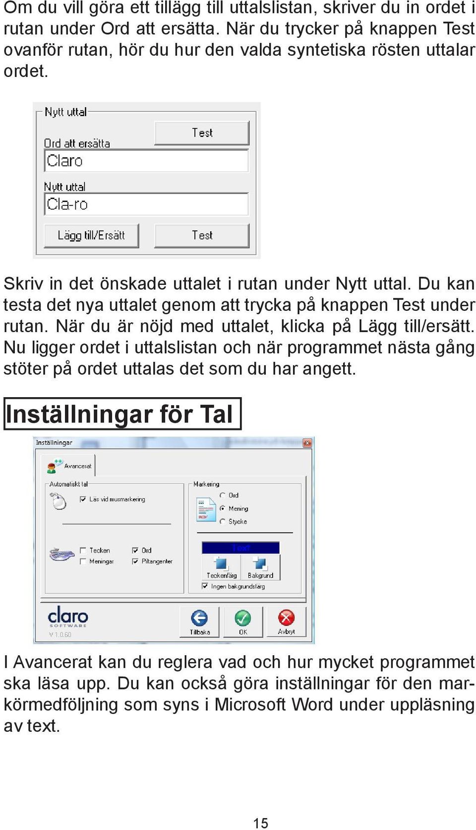 Du kan testa det nya uttalet genom att trycka på knappen Test under rutan. När du är nöjd med uttalet, klicka på Lägg till/ersätt.