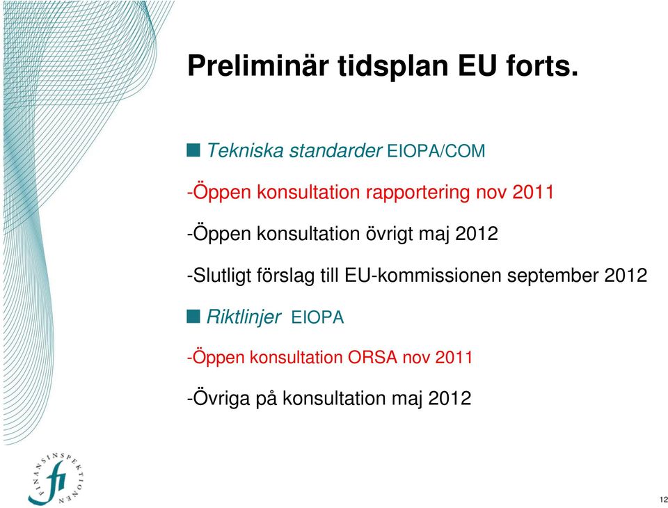 2011 -Öppen konsultation övrigt maj 2012 -Slutligt förslag till