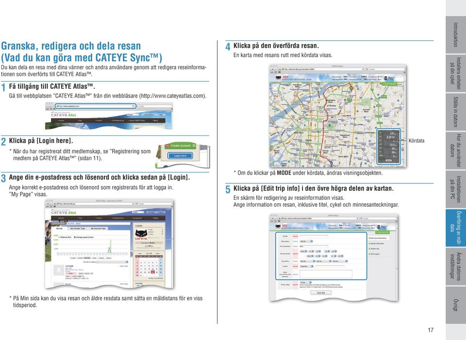 Ställa in 2 Klicka på [Login here]. * När du har registrerat ditt medlemskap, se Registrering som medlem på CATEYE Atlas (sidan 11).