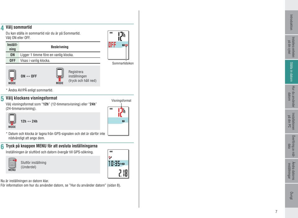 Registrera inställningen (tryck och håll ned) Välj klockans visningsformat Välj visningsformat som 12h (12-timmarsvisning) eller 24h (24-timmarsvisning).