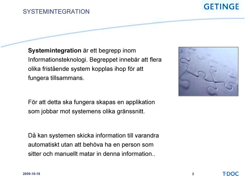 För att detta ska fungera skapas en applikation som jobbar mot systemens olika gränssnitt.