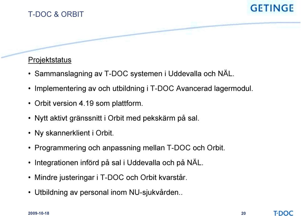 Nytt aktivt gränssnitt i Orbit med pekskärm på sal. Ny skannerklient i Orbit.