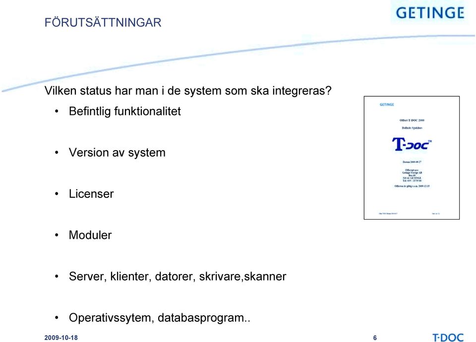 Befintlig funktionalitet Version av system Licenser