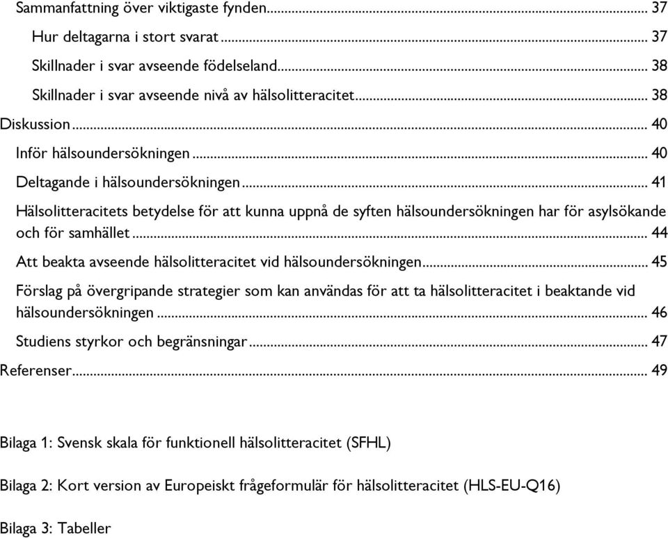 .. 44 Att beakta avseende hälsolitteracitet vid hälsoundersökningen... 45 Förslag på övergripande strategier som kan användas för att ta hälsolitteracitet i beaktande vid hälsoundersökningen.