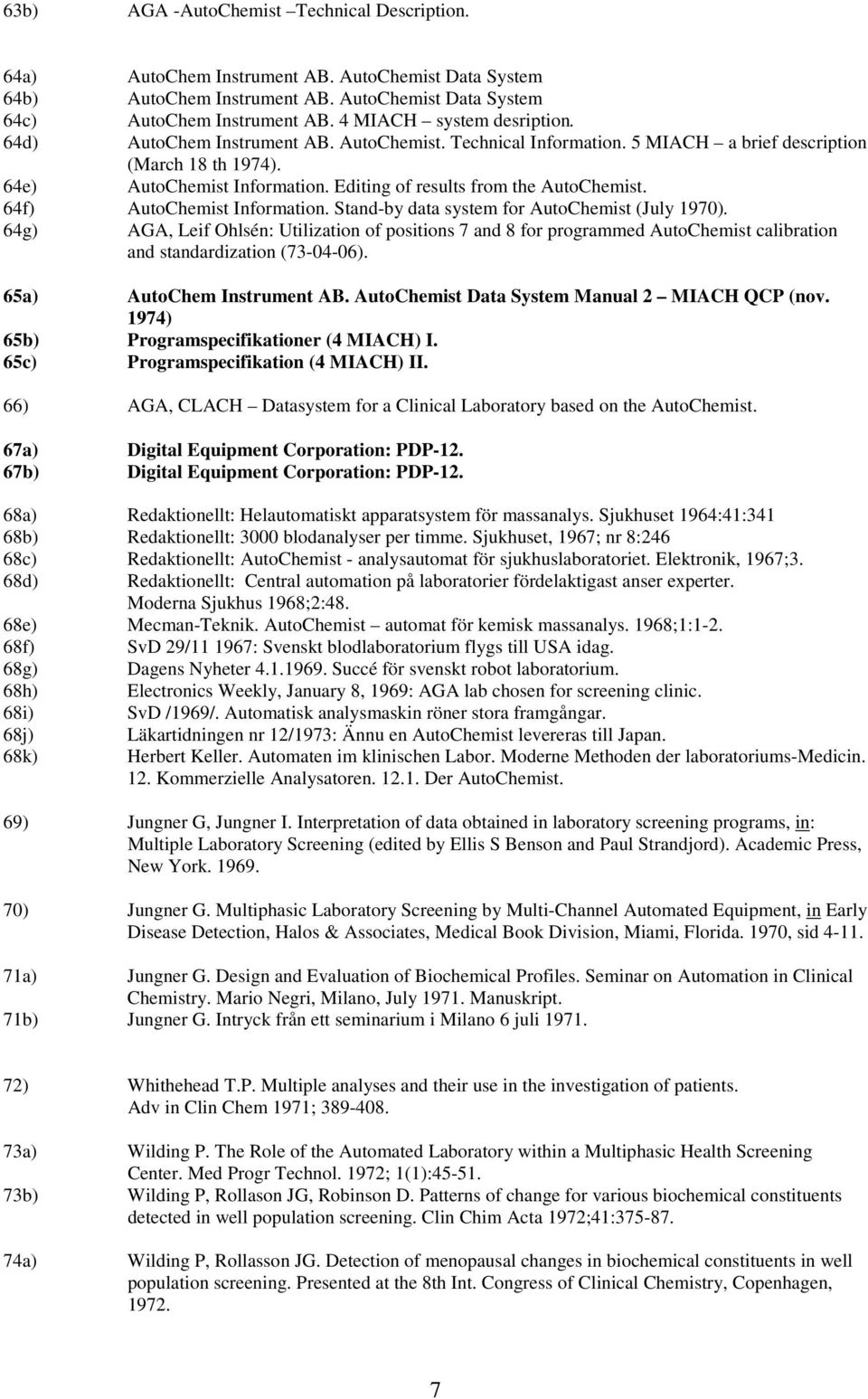 Editing of results from the AutoChemist. 64f) AutoChemist Information. Stand-by data system for AutoChemist (July 1970).