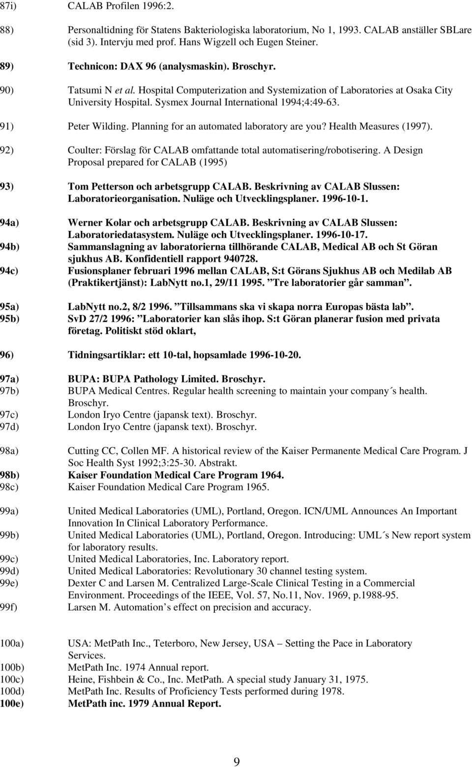 Sysmex Journal International 1994;4:49-63. 91) Peter Wilding. Planning for an automated laboratory are you? Health Measures (1997).