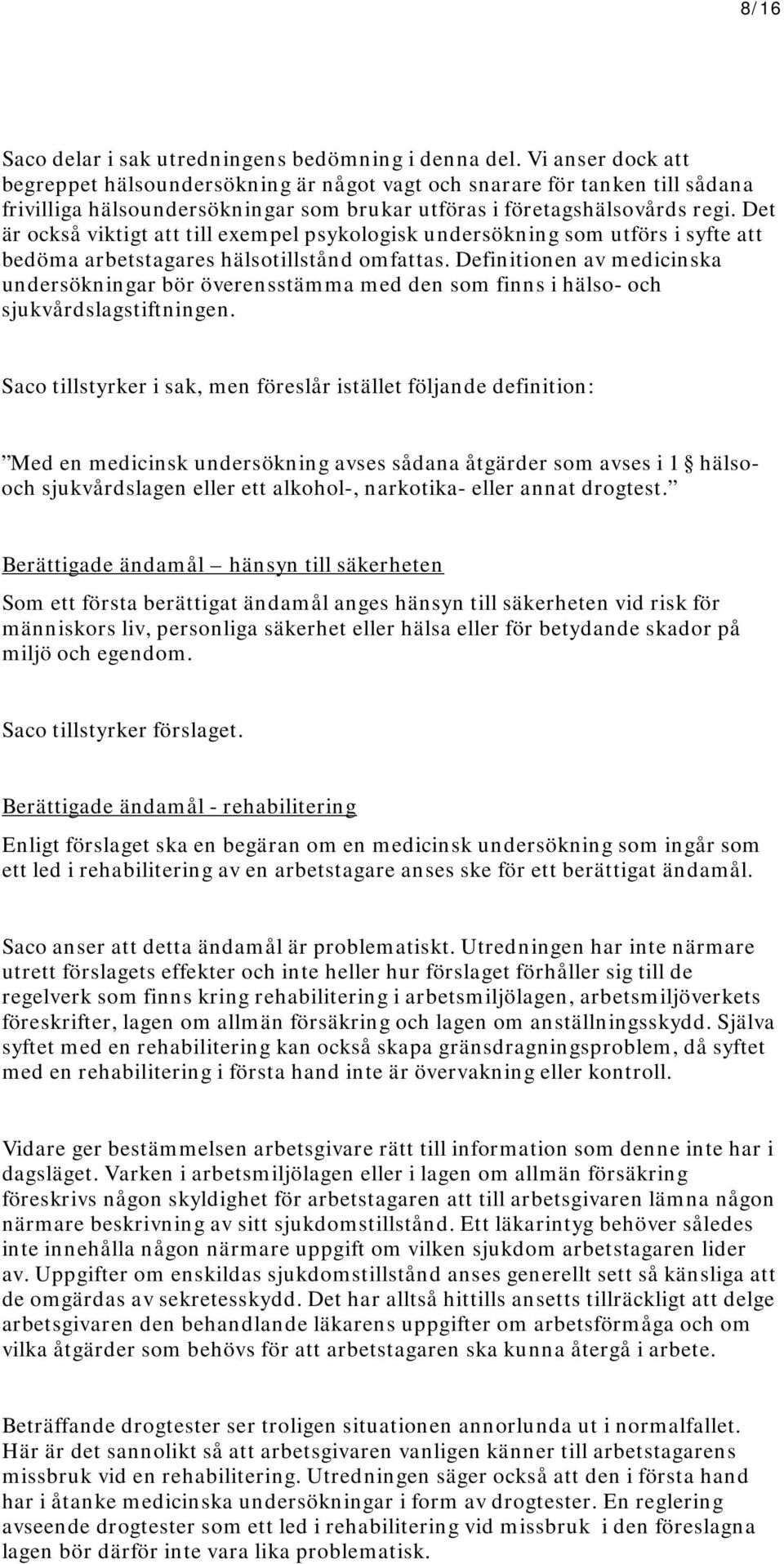 Det är också viktigt att till exempel psykologisk undersökning som utförs i syfte att bedöma arbetstagares hälsotillstånd omfattas.