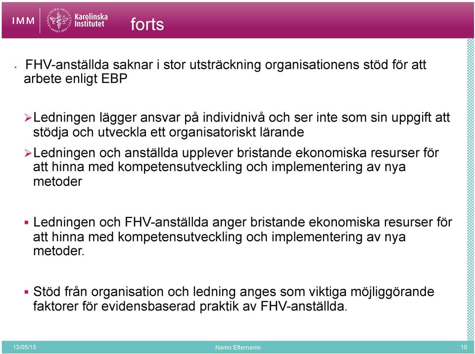 kompetensutveckling och implementering av nya metoder Ledningen och FHV-anställda anger bristande ekonomiska resurser för att hinna med kompetensutveckling och