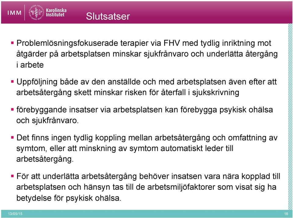 ohälsa och sjukfrånvaro. Det finns ingen tydlig koppling mellan arbetsåtergång och omfattning av symtom, eller att minskning av symtom automatiskt leder till arbetsåtergång.