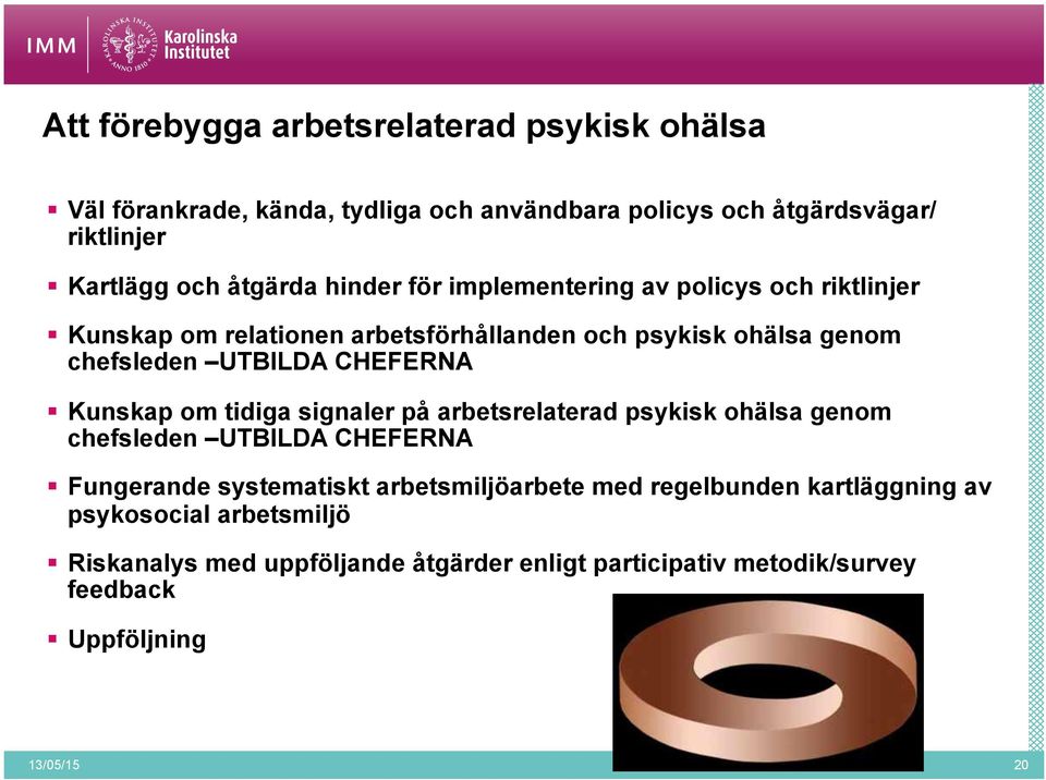 CHEFERNA Kunskap om tidiga signaler på arbetsrelaterad psykisk ohälsa genom chefsleden UTBILDA CHEFERNA Fungerande systematiskt arbetsmiljöarbete