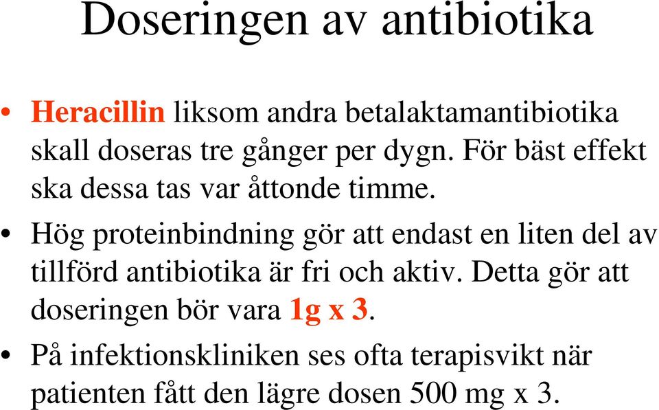 Hög proteinbindning gör att endast en liten del av tillförd antibiotika är fri och aktiv.