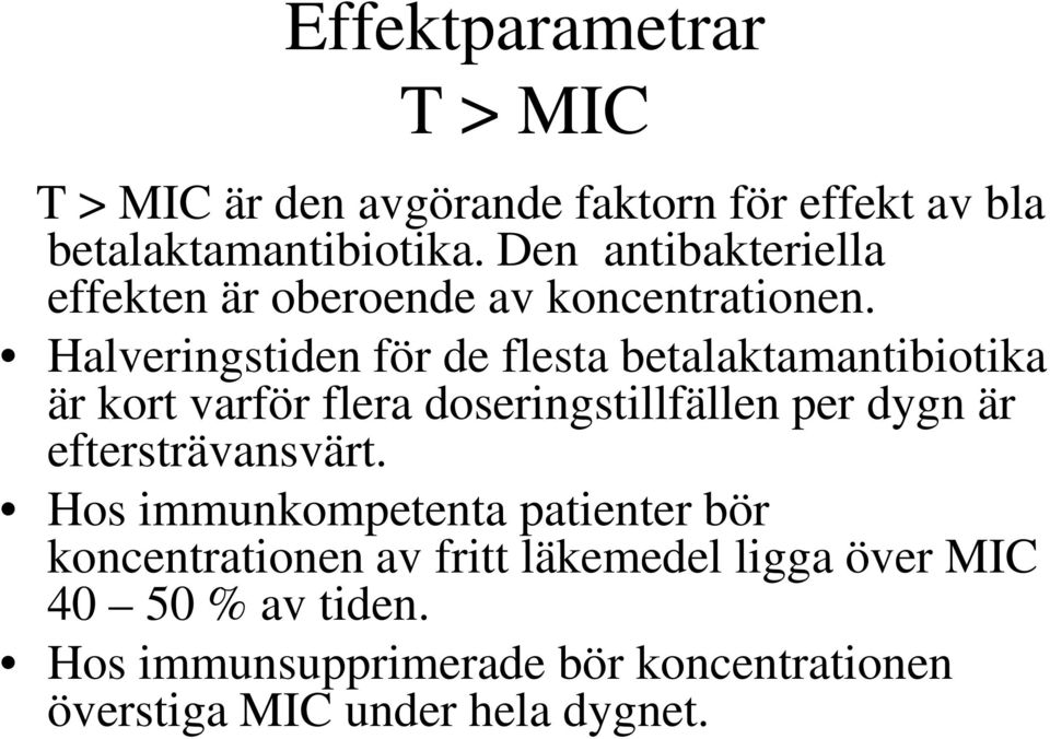 Halveringstiden för de flesta betalaktamantibiotika är kort varför flera doseringstillfällen per dygn är