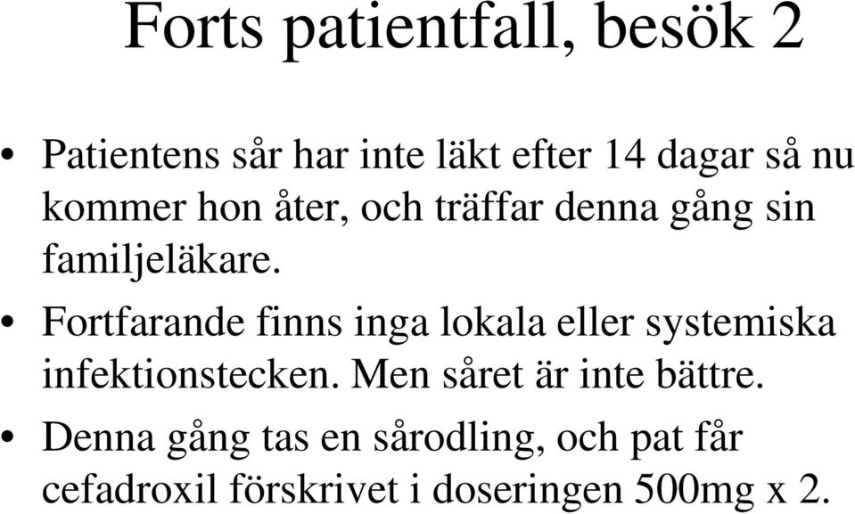 Fortfarande finns inga lokala eller systemiska infektionstecken.