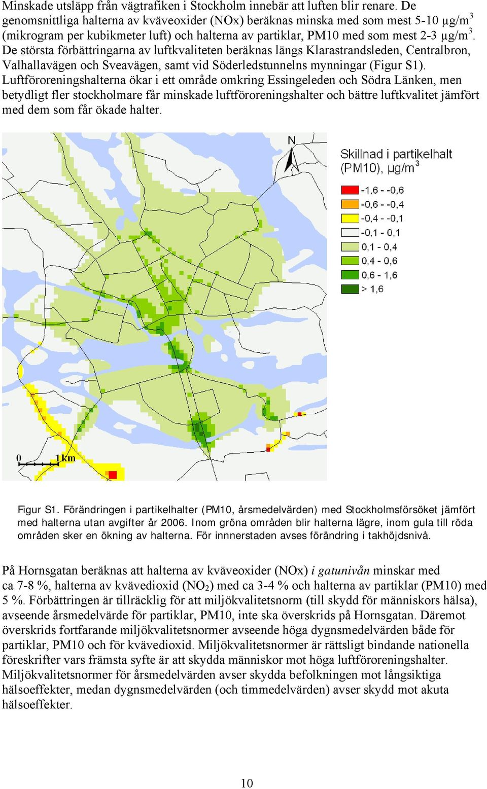 De största förbättringarna av luftkvaliteten beräknas längs Klarastrandsleden, Centralbron, Valhallavägen och Sveavägen, samt vid Söderledstunnelns mynningar (Figur S1).