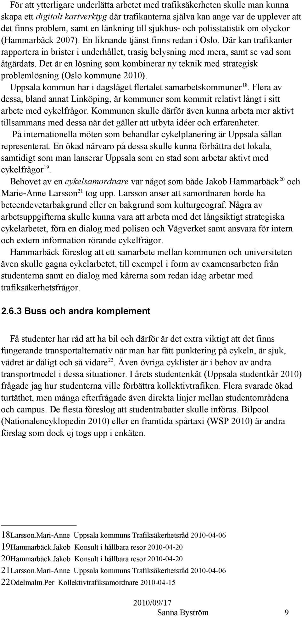 Där kan trafikanter rapportera in brister i underhållet, trasig belysning med mera, samt se vad som åtgärdats.