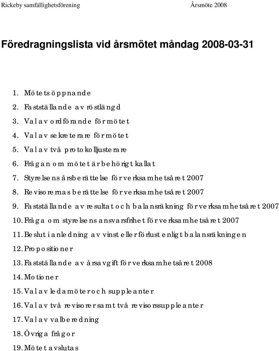 Fastställande av resultat och balansräkning för verksamhetsåret 2007 10. Fråga om styrelsens ansvarsfrihet för verksamhetsåret 2007 11.