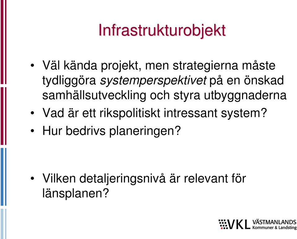 styra utbyggnaderna Vad är ett rikspolitiskt intressant system?