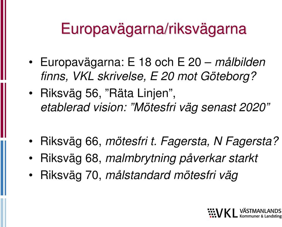 Riksväg 56, Räta Linjen, etablerad vision: Mötesfri väg senast 2020